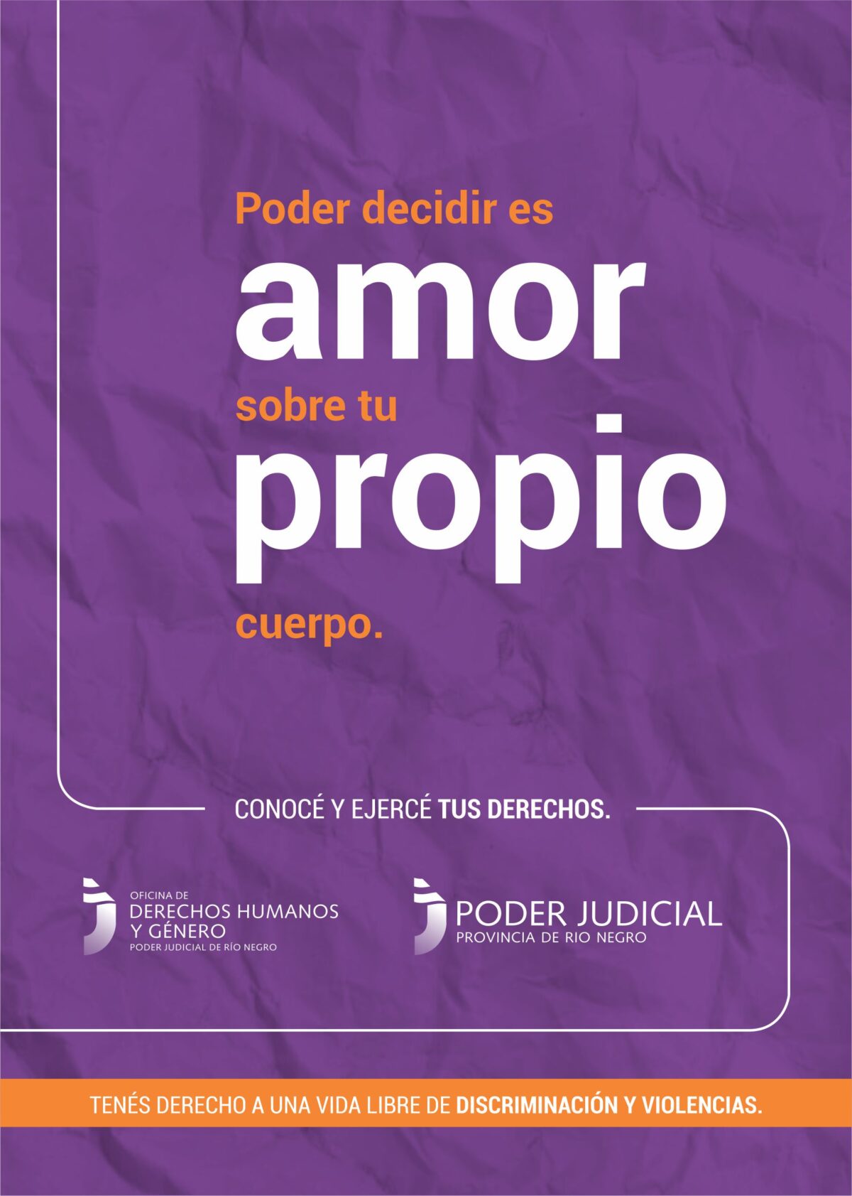 Campaña para conocer y ejercer tus derechos. El flyer dice Poder decidir es amor sobre tu propio cuerpo. Se destacan amor propio. Tenés derecho a una vida libre de discriminación y violencias. Logos de la Odicina de Derechos Humanos y Género y el Poder Judicial de Río Negro. Logos de la Oficina de Derechos Humanos y Género y el Poder Judicial de Río Negro.