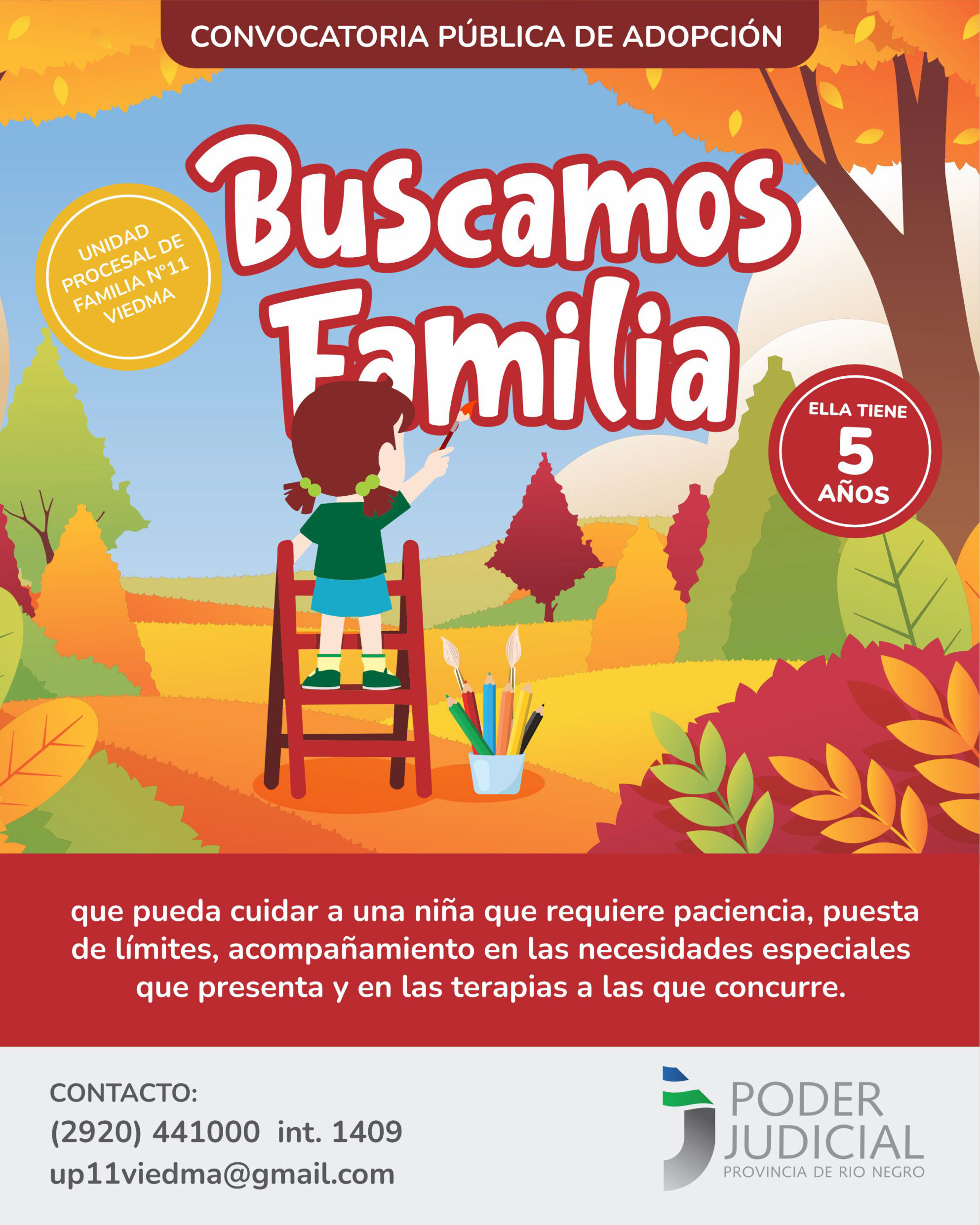 CONVOCATORIA PÚBLICA DE ADOPCIÓN. UNIDAD PROCESAL DE FAMILIA N°11 – VIEDMA BUSCAMOS FAMILIA que pueda cuidar a una niña que requiere paciencia, puesta de límites, acompañamiento en las necesidades especiales que presenta y en las terapias a las que concurre. Ella tiene 5 años. CONTACTO: (2920) 441000 int. 1409 up11viedma@gmail.com