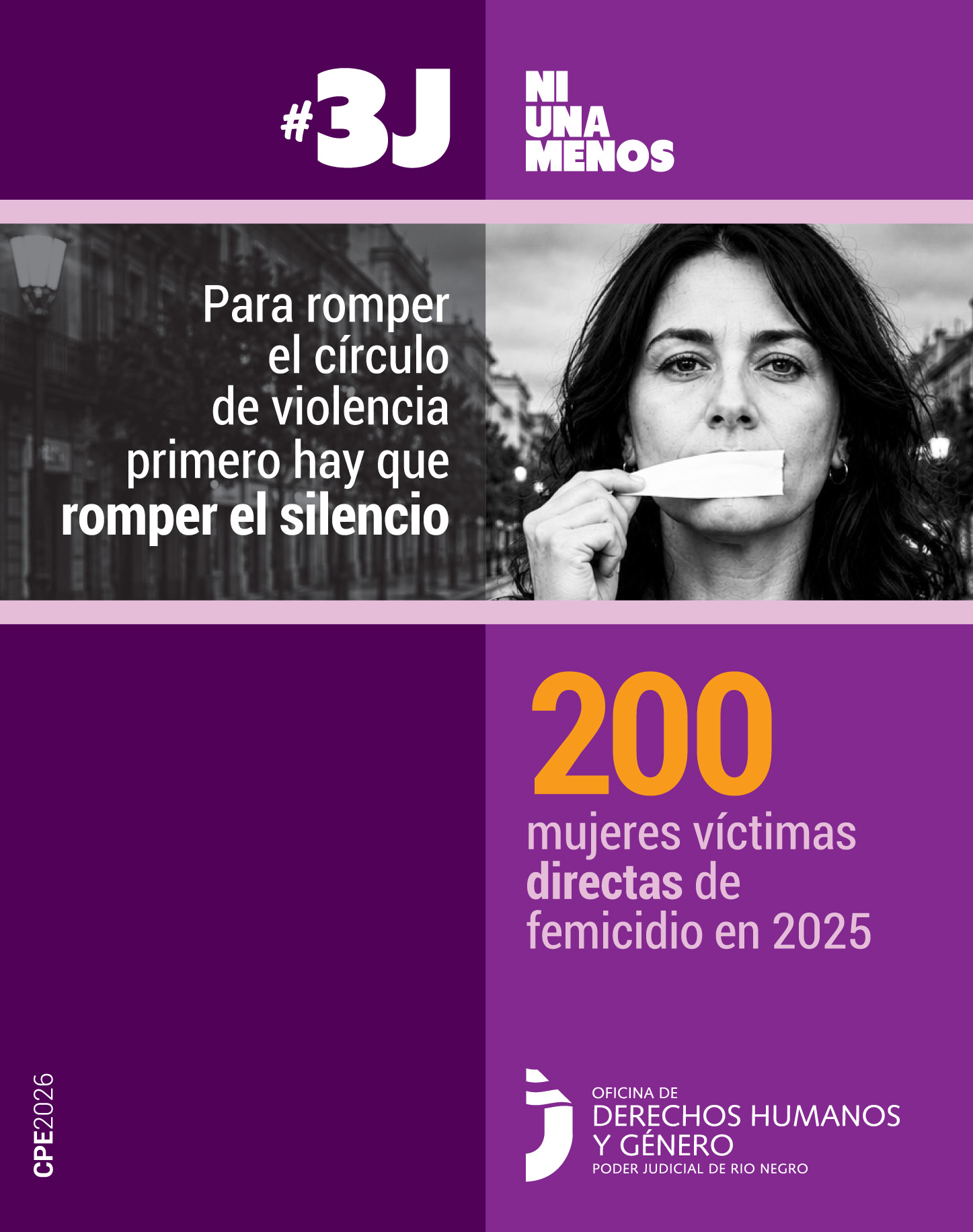 El encabezado dice #3J Ni Una Menos en letras grandes, blancas y mayúsculas. En la foto central, la mujer tiene la boca tapada con una cinta adhesiva y está comenzando a despegarla. Al lado se lee: "Para romper el círculo de violencia primero hay que romper el silencio". El cuadrante inferior derecho destaca en un tamaño de letra muy grande y de color amarillo el número "200", seguido del texto "mujeres víctimas directas de femicidio en 2025".
En el pie de página está el logo de "Oficina de Derechos Humanos y Género - Poder Judicial de Río Negro"
