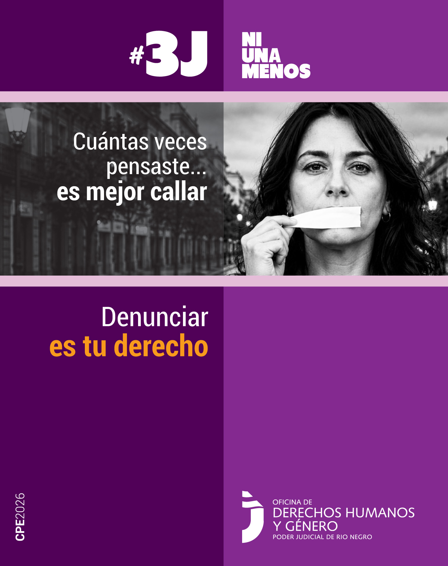 El encabezado dice #3J Ni Una Menos en letras grandes, blancas y mayúsculas. En la foto central, la mujer tiene la boca tapada con una cinta adhesiva y está comenzando a despegarla. El texto a su lado izquierdo dice: "Cuántas veces pensaste... es mejor callar". El cuadrante inferior izquierdo es de color violeta oscuro y muestra la frase en letras blancas y amarillas: "Denunciar es tu derecho".
En el pie de página está el logo de "Oficina de Derechos Humanos y Género - Poder Judicial de Río Negro".